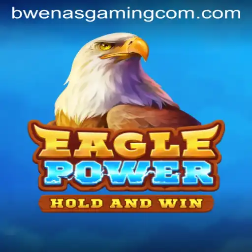 Discover the Thrills of EaglePower: An Adventure in Bwenas Gaming